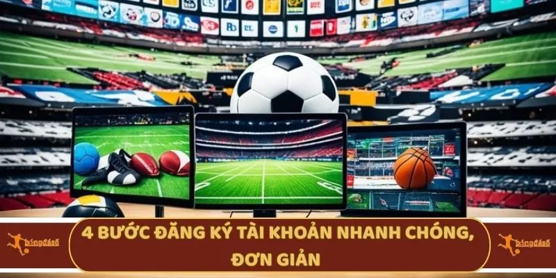 4 bước đăng ký tài khoản nhanh chóng, đơn giản