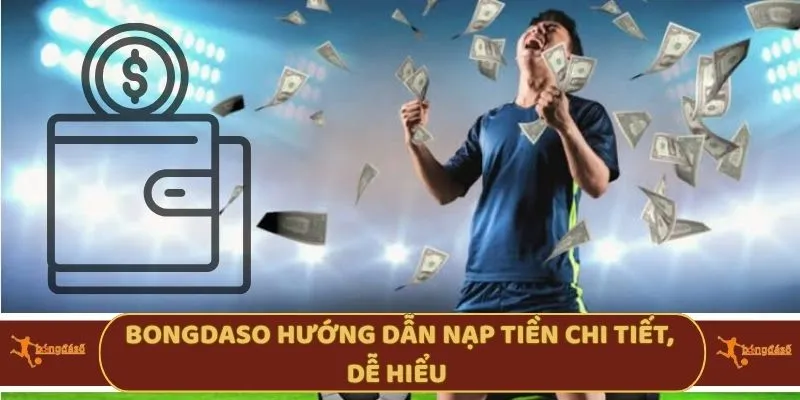 Bongdaso hướng dẫn nạp tiền chi tiết, dễ hiểu