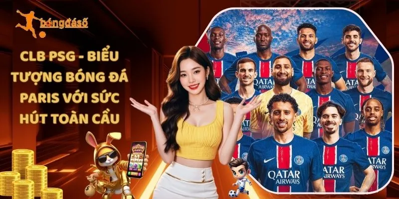 CLB PSG - Biểu Tượng Bóng Đá Paris Với Sức Hút Toàn Cầu