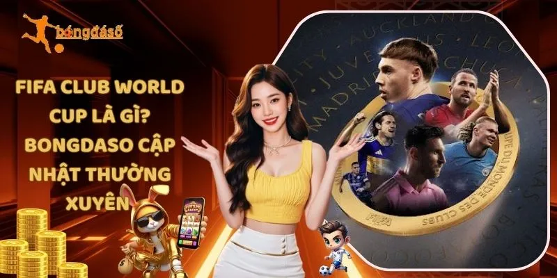 FIFA Club World Cup Là Gì? Kèo nhà cái 5 Cập Nhật Thường Xuyên