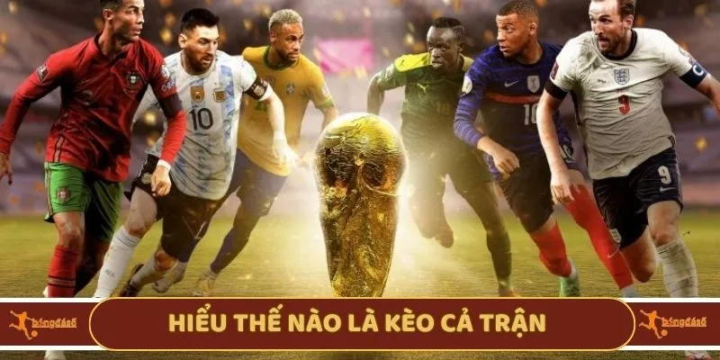 Hiểu thế nào là kèo cả trậnv