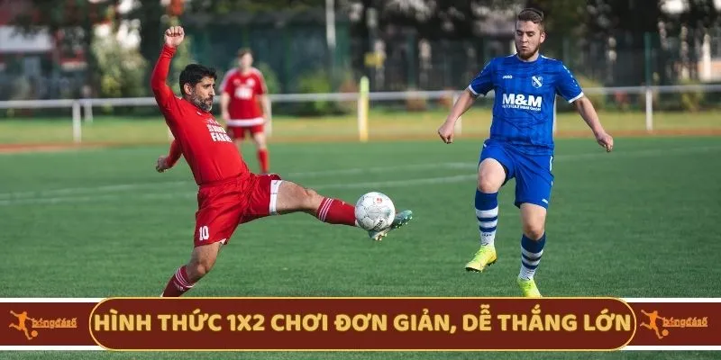 Hình thức 1X2 chơi đơn giản, dễ thắng lớn