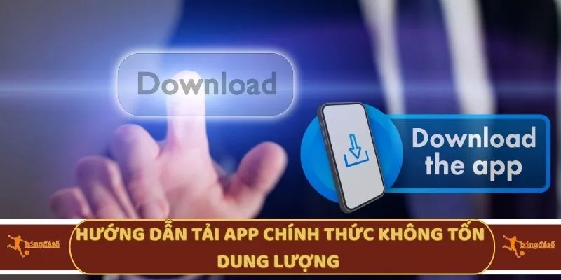 Hướng dẫn tải App chính thức không tốn dung lượng