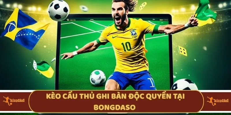 Kèo cầu thủ ghi bàn độc quyền tại Bongdaso