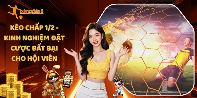 Kèo Chấp 1/2 - Kinh Nghiệm Đặt Cược Bất Bại Cho Hội Viên
