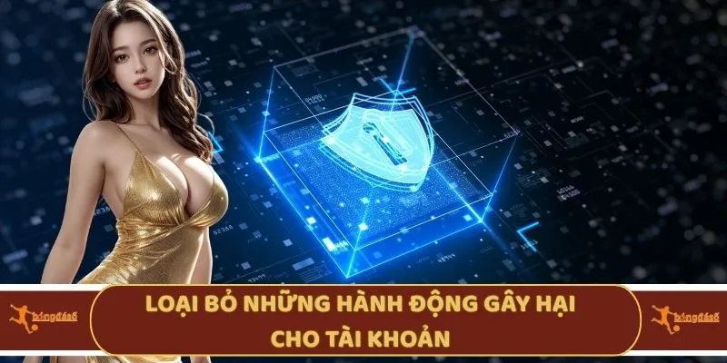 Loại bỏ những hành động gây hại cho tài khoản 