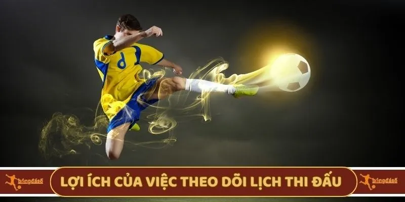 Lợi ích của việc theo dõi lịch thi đấu