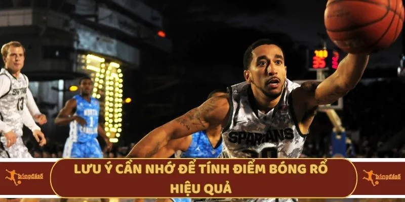 Lưu ý cần nhớ để tính điểm bóng rổ hiệu quả