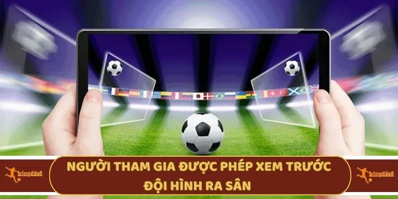 Người tham gia được phép xem trước đội hình ra sân