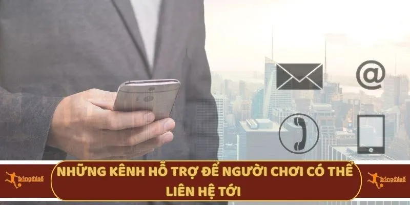 Những kênh hỗ trợ để người chơi có thể liên hệ tới