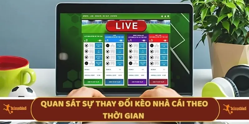 Quan sát sự thay đổi kèo nhà cái theo thời gian