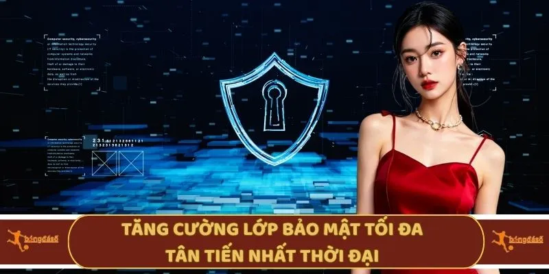 Tăng cường lớp bảo mật tối đa tân tiến nhất thời đại