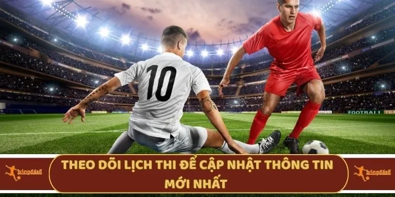 Theo dõi lịch thi để cập nhật thông tin mới nhất