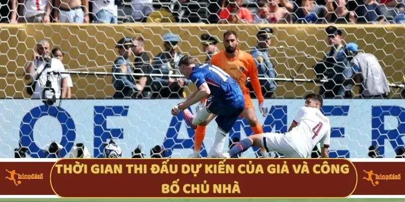 Thời gian thi đấu dự kiến của giả và công bố chủ nhà