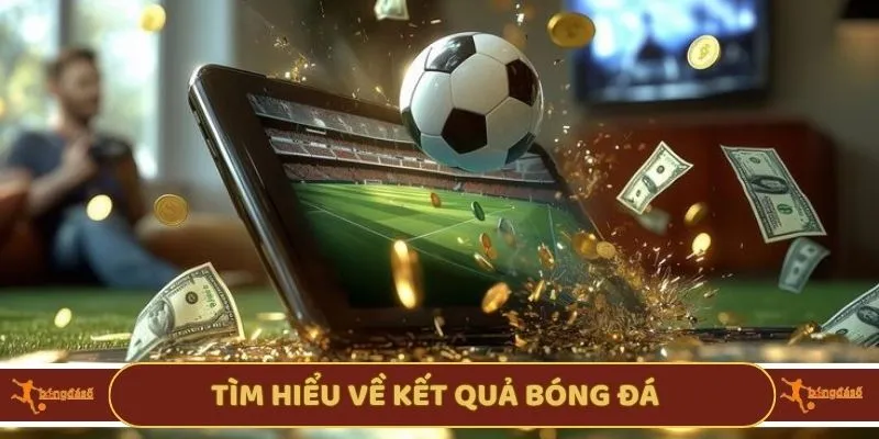 Tìm hiểu về kết quả bóng đá
