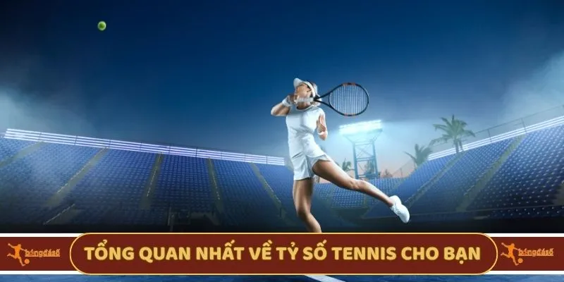 Tổng quan nhất về tỷ số Tennis cho bạn