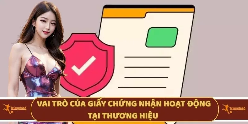 Vai trò của giấy chứng nhận hoạt động tại thương hiệu
