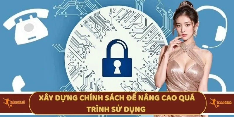 Xây dựng chính sách để nâng cao quá trình sử dụng